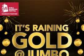 It’s Raining Gold @Jumbo at the 25th edition of Dubai Shopping Festival